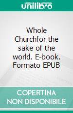 Whole Churchfor the sake of the world. E-book. Formato EPUB ebook