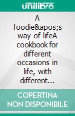 A foodie's way of lifeA cookbook for different occasions in life, with different stories to tell.. E-book. Formato EPUB ebook di Stina Ingerstedt Laurell