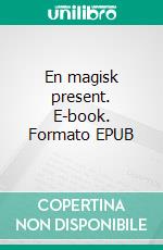 En magisk present. E-book. Formato EPUB ebook di Kristina Stevanovic