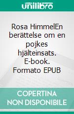 Rosa HimmelEn berättelse om en pojkes hjälteinsats. E-book. Formato EPUB ebook