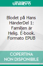 Blodet på Hans HänderDel 1: Familjen är Helig. E-book. Formato EPUB