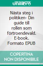 Nästa steg i politiken- Din guide till rollen som förtroendevald. E-book. Formato EPUB ebook