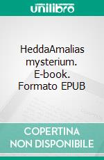 HeddaAmalias mysterium. E-book. Formato EPUB ebook di Matilda Karlsson