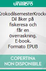 KrokodilsemesterKrocko Dil åker på fiskeresa och får en överraskning. E-book. Formato EPUB ebook