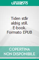 Tiden står aldrig still. E-book. Formato EPUB ebook