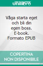 Våga starta eget och bli din egen boss. E-book. Formato EPUB ebook di Moa Norström