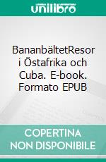 BananbältetResor i Östafrika och Cuba. E-book. Formato EPUB ebook di Ann Lindvall Arika