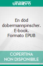 En död dobermannpinscher. E-book. Formato EPUB ebook