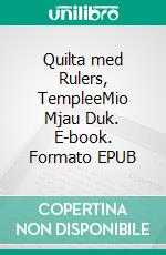 Quilta med Rulers, TempleeMio Mjau Duk. E-book. Formato EPUB ebook