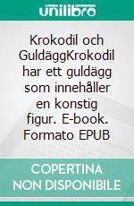 Krokodil och GuldäggKrokodil har ett guldägg som innehåller en konstig figur. E-book. Formato EPUB ebook