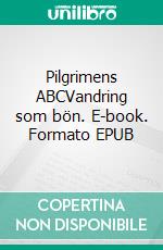 Pilgrimens ABCVandring som bön. E-book. Formato EPUB ebook di Anders Dahlström