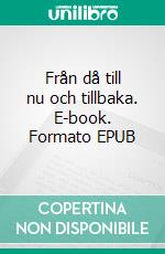 Från då till nu och tillbaka. E-book. Formato EPUB