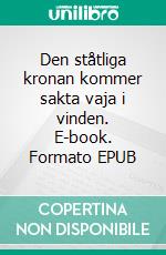 Den ståtliga kronan kommer sakta vaja i vinden. E-book. Formato EPUB ebook