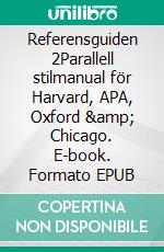 Referensguiden 2Parallell stilmanual för Harvard, APA, Oxford &amp; Chicago. E-book. Formato EPUB ebook