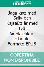 Jaga katt med Sally och KajsaEtt år med två Airedaletikar. E-book. Formato EPUB ebook