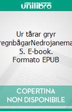 Ur tårar gryr regnbågarNedrojanerna 5. E-book. Formato EPUB ebook di Samara Braga Lundberg