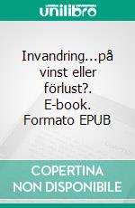 Invandring...på vinst eller förlust?. E-book. Formato EPUB ebook di Lars-Arne Sjöberg