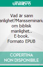 Vad är sann manlighet?Mansseminarium om biblisk manlighet.. E-book. Formato EPUB ebook di Olof Amkoff