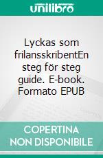 Lyckas som frilansskribentEn steg för steg guide. E-book. Formato EPUB ebook di Josefine Andersson