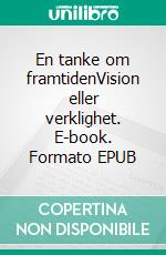 En tanke om framtidenVision eller verklighet. E-book. Formato EPUB ebook