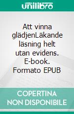 Att vinna glädjenLäkande läsning helt utan evidens. E-book. Formato EPUB ebook