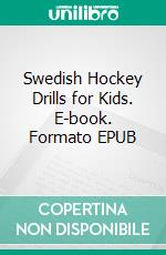 Swedish Hockey Drills for Kids. E-book. Formato EPUB ebook