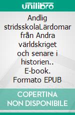 Andlig stridsskolaLärdomar från Andra världskriget och senare i historien.. E-book. Formato EPUB ebook di Olof Amkoff