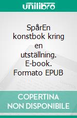 SpårEn konstbok kring en utställning. E-book. Formato EPUB ebook