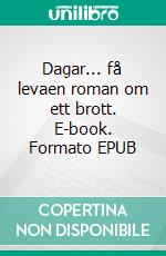 Dagar... få levaen roman om ett brott. E-book. Formato EPUB ebook di Lars Holmberg