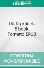 Dödlig kärlek. E-book. Formato EPUB ebook di Claes-Göran Rosén