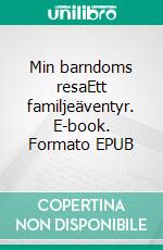 Min barndoms resaEtt familjeäventyr. E-book. Formato EPUB ebook di Viveca Persarvet