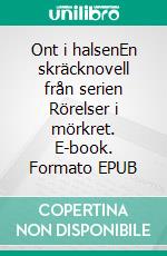 Ont i halsenEn skräcknovell från serien Rörelser i mörkret. E-book. Formato EPUB ebook