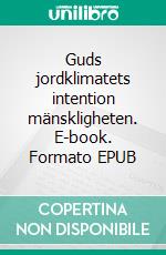 Guds jordklimatets intention mänskligheten. E-book. Formato EPUB ebook di Peter Kristian Fryksäter