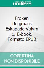 Fröken Bergmans EskapaderVolym 1. E-book. Formato EPUB ebook