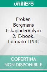 Fröken Bergmans EskapaderVolym 2. E-book. Formato EPUB ebook