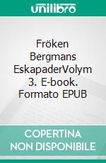 Fröken Bergmans EskapaderVolym 3. E-book. Formato EPUB ebook