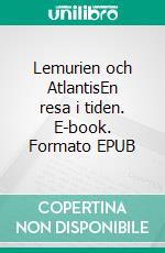 Lemurien och AtlantisEn resa i tiden. E-book. Formato EPUB