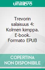 Trevorin salaisuus 4: Kolmen kimppa. E-book. Formato EPUB ebook