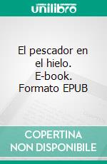 El pescador en el hielo. E-book. Formato EPUB ebook di Anna Ihrén