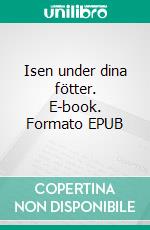 Isen under dina fötter. E-book. Formato EPUB ebook di Josephine Lys