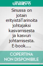 Sinussa on jotain erityistäTarinoita johtajaksi kasvamisesta ja kasvun johtamisesta. E-book. Formato EPUB ebook