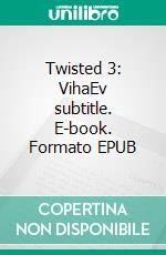 Twisted 3: VihaEv subtitle. E-book. Formato EPUB ebook