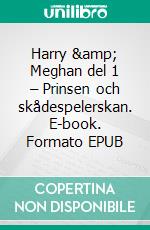 Harry &amp; Meghan del 1 – Prinsen och skådespelerskan. E-book. Formato EPUB ebook