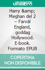 Harry &amp; Meghan del 2 – Farväl England, goddag Hollywood. E-book. Formato EPUB