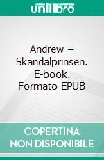 Andrew – Skandalprinsen. E-book. Formato EPUB ebook