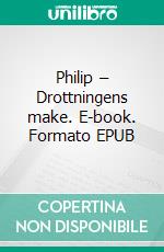 Philip – Drottningens make. E-book. Formato EPUB ebook