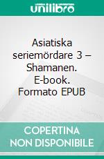 Asiatiska seriemördare 3 – Shamanen. E-book. Formato EPUB ebook