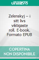 Zelenskyj – i sitt livs viktigaste roll. E-book. Formato EPUB ebook