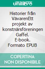 Historier från VävarenEtt projekt av konstnärsföreningen Gaffel. E-book. Formato EPUB ebook