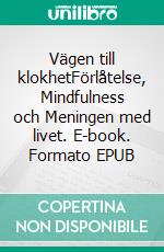 Vägen till klokhetFörlåtelse, Mindfulness och Meningen med livet. E-book. Formato EPUB ebook di Lena Holmander